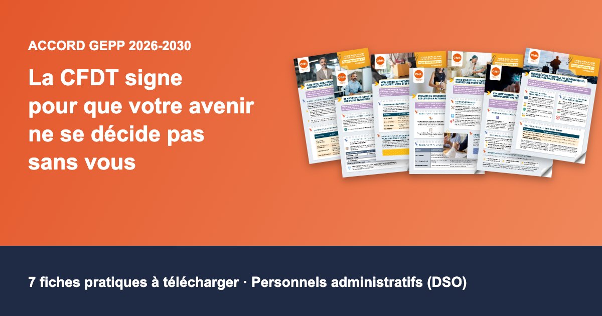 Accord GEPP : la CFDT signe pour que votre avenir ne se décide pas sans vous. 7 fiches pratiques à télécharger.